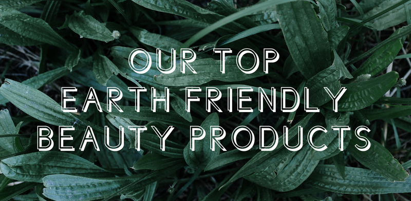 Our Top 5 Earth-Friendly Beauty Products